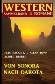 Cover von Von Sonora bis Dakota: Western Sammelband 4 Romane