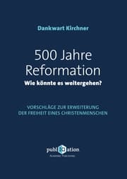 Cover von 500 Jahre Reformation - wie könnte es weitergehen?