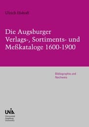 Cover von Die Augsburger Verlags-, Sortiments- und Meßkataloge 1600-1900