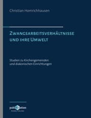 Cover von Zwangsarbeitsverhältnisse und ihre Umwelt - Studien zu Kirchengemeinden und diakonischen Einrichtungen