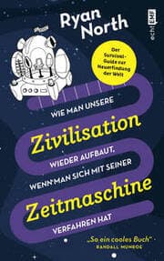 Cover von Wie man unsere Zivilisation wieder aufbaut, wenn man sich mit seiner Zeitmaschine verfahren hat