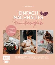 Cover von Einfach nachhaltig ins Familienglück - Umweltbewusst durch die ersten 6 Lebensjahre