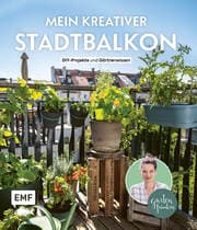 Cover von Mein kreativer Stadtbalkon - DIY-Projekte und Gärtnerwissen präsentiert vom Garten Fräulein