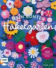 Cover von Mein bunter Häkelgarten - 100 wunderschöne Blumen und Blüten häkeln zum Dekorieren und Verschenken