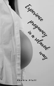 Cover von Experience pregnancy in a relaxed way