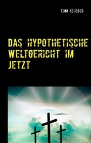 Cover von Das hypothetische Weltgericht im Jetzt