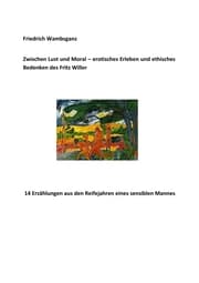 Cover von Zwischen Lust und Moral - erotisches Erleben und ethisches Bedenken des Fritz Willer