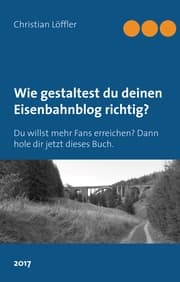 Cover von Wie gestaltest du deinen Eisenbahnblog richtig?
