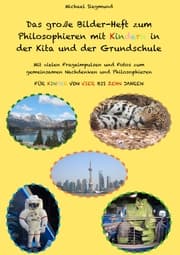 Cover von Das große Bilder-Heft zum Philosophieren mit Kindern in der Kita und der Grundschule