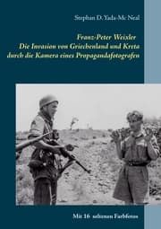 Cover von Franz-Peter Weixler - Die Invasion von Griechenland und Kreta durch die Kamera eines Propagandafotografen