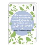 Cover von Gibt es schließlich eine bessere Form, mit dem Leben fertig zu werden, als mit Liebe und Humor?