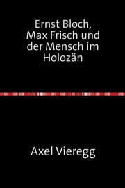 Cover von Ernst Bloch, Max Frisch und der Mensch im Holozän