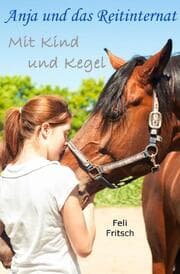 Cover von Anja und das Reitinternat - Mit Kind und Kegel