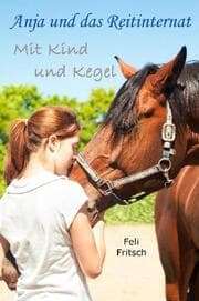 Cover von Anja und das Reitinternat - Mit Kind und Kegel