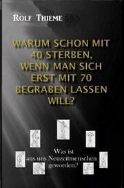 Cover von Warum schon mit 40 sterben, wenn man sich erst mit 70 begraben lassen will?