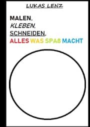 Cover von Malen, Kleben, Schneiden - Alles was Spaß macht