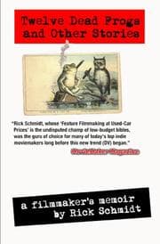 Cover von 12 DEAD FROGS AND OTHER STORIES - A FILMMAKER'S MEMOIR
