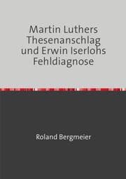 Cover von Martin Luthers Thesenanschlag und Erwin Iserlohs Fehldiagnose