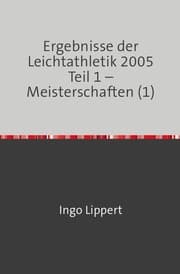 Cover von Ergebnisse der Leichtathletik 2005 Teil 1 - Meisterschaften (1)