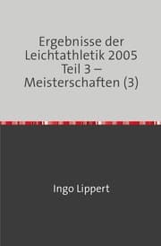 Cover von Ergebnisse der Leichtathletik 2005 Teil 3 - Meisterschaften (3)