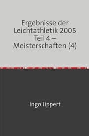 Cover von Ergebnisse der Leichtathletik 2005 Teil 4 - Meisterschaften (4)