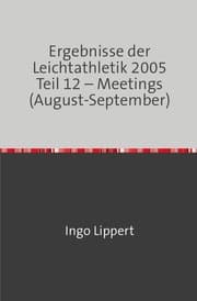 Cover von Ergebnisse der Leichtathletik 2005 Teil 12 - Meetings (August-September)