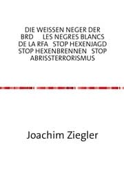 Cover von DIE WEISSEN NEGER DER BRD LES NEGRES BLANCS DE LA RFA STOP HEXENJAGD STOP HEXENBRENNEN STOP ABRISSTERRORISMUS die Hölle = BRD = Kapitalismus mit menschlichem Antlitz ?