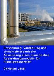 Cover von Entwicklung, Validierung und sicherheitstechnische Anwendung eines numerischen Ausbreitungsmodells für Flüssigwasserstoff