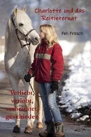Cover von Charlotte und das Reitinternat - Verliebt, verlobt, verheiratet, geschieden