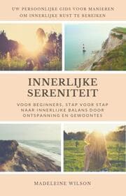 Cover von Innerlijke Sereniteit Voor Beginners, Stap Voor Stap Naar Innerlijke Balans Door Ontspanning En Gewoontes