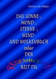Cover von Das Sonne-, Mond-, Sterne-, Wind- und Wolkenbuch oder Der Regenbogen bist du