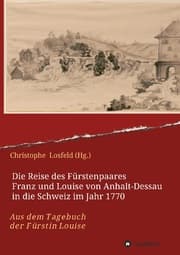 Cover von Die Reise des Fürstenpaares Franz und Louise von Anhalt-Dessau in die Schweiz im Jahr 1770