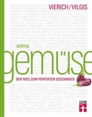 Cover von Aroma Gemüse - Kulinarischer Leitfaden für innovative Gerichte & moderne Gemüseküche mit einfachen Rezepten und Saisonkalender