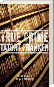 Cover von True Crime Tatort Franken