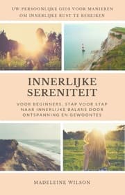 Cover von Innerlijke Sereniteit Voor Beginners, Stap Voor Stap Naar Innerlijke Balans Door Ontspanning En Gewoontes