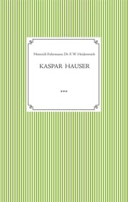 Cover von Kaspar Hauser. Beobachtet und dargestellt in der letzten Zeit seines Lebens von seinem Religionslehrer und Beichtvater