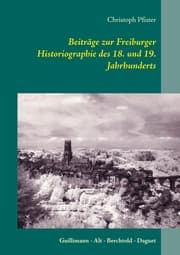Cover von Beiträge zur Freiburger Historiographie des 18. und 19. Jahrhunderts