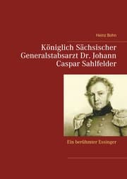 Cover von Königlich Sächsischer Generalstabsarzt Dr. Johann Caspar Sahlfelder