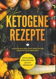 Cover von Ketogene Rezepte - Das Keto Kochbuch mit himmlischen Rezepten zum Abnehmen - Ketogene Ernährung leicht gemacht
