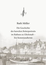 Cover von Die Geschichte des barocken Reiterportraits im Rathaus zu Glückstadt