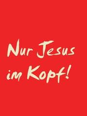 Cover von Nur Jesus im Kopf!