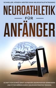 Cover von Neuroathletik für Anfänger: Schneller, Höher & Weiter dank Neuroathletiktraining - Schritt für Schritt Kraft aufbauen, Koordination verbessern und fitter werden durch neurozentriertes Training