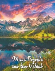Cover von Meine Rezepte aus dem Urlaub (Notizbuch für die Berge)