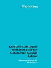 Cover von Künstliche Intelligenz - Werden Roboter mit KI in Zukunft Gefühle haben?