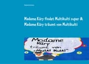 Cover von Madame Küry findet Multikulti super & Madame Küry träumt von Multikulti