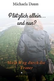 Cover von Plötzlich allein... und nun ? - Mein Weg durch die Trauer
