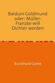 Cover von Balduin Goldmund oder: Müller-Franzke will Dichter werden