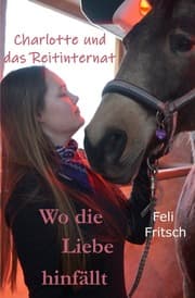Cover von Charlotte und das Reitinternat - Wo die Liebe hinfällt