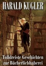 Cover von Tolldreiste Geschichten zur Bücherliebhaberei