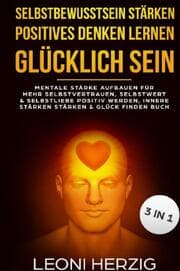 Cover von Selbstbewusstsein stärken Positives denken lernen Glücklich sein